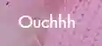 Ouchhh